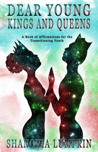 Dear Young Kings and Queens A Book of Affirmations for the Transitioning Youth