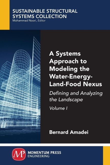 A Systems Approach to Modeling the Water-Energy-Land-Food Nexus, Volume I: Defining and Analyzing the Landscape