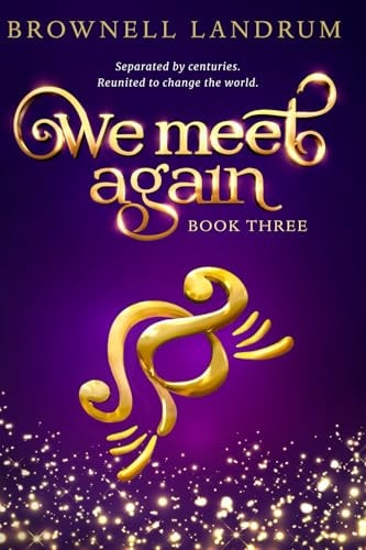 We Meet Again Book Three of the Celebrated Reincarnation Mystery about a Famous Couple Reunited to Change the World.