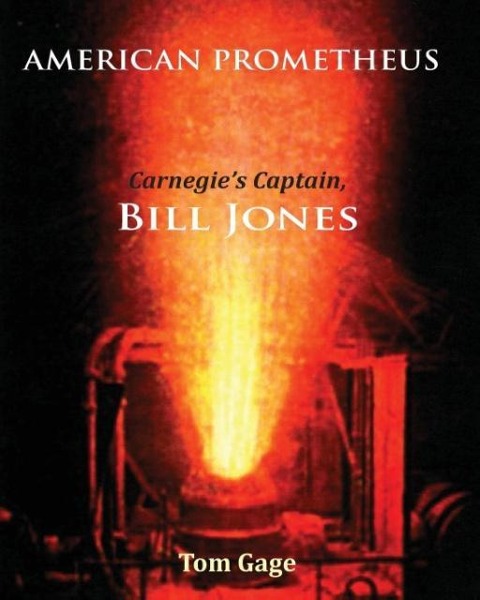 American Prometheus: Carnegies Captain, Bill Jones