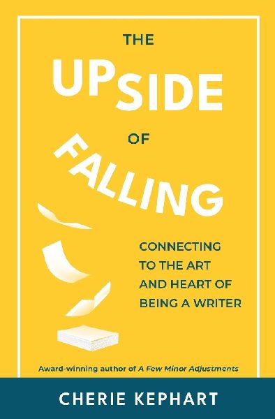 The Upside of Falling: Connecting to the Art and Heart of Being a Writer