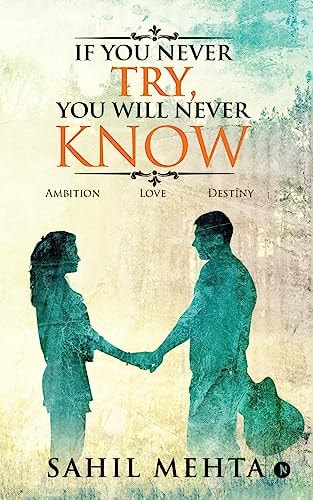 If You Never Try, You Will Never Know Ambition - Love - Destiny