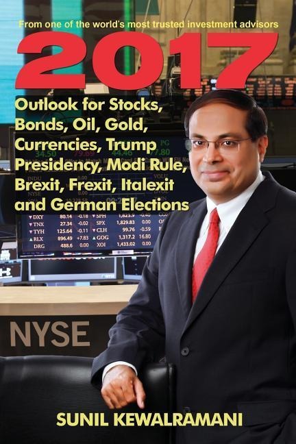 2017 Outlook for Stocks, Bonds, Oil, Gold, Currencies, Trump Presidency, Modi Rule, Brexit, Frexit, Italexit and German Elections
