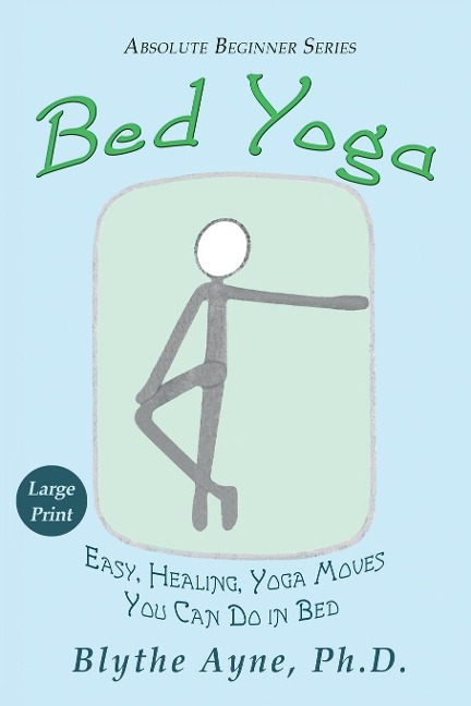 Bed Yoga: Easy, Healing, Yoga Moves You Can Do in Bed - LARGE PRINT