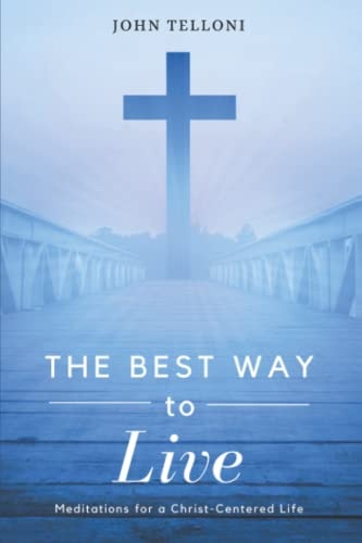 The Best Way to Live Meditations for a Christ-Centered Life