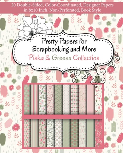 Pretty Papers for Scrapbooking and More - Pinks and Greens Collection 20 Double-Sided, Color-Coordinated, Designer Papers in 8x10 Inch, Non-Perforated, Book Style
