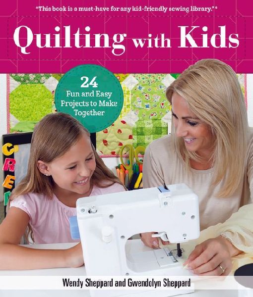 Quilting with Kids: 24 Fun and Easy Projects to Make Together