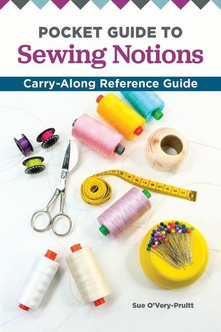 Pocket Guide to Sewing Notions: Carry-Along Reference Guide