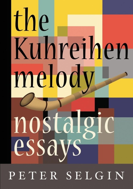 The Kuhreihen Melody: Nostalgic Essays by Peter Selgin