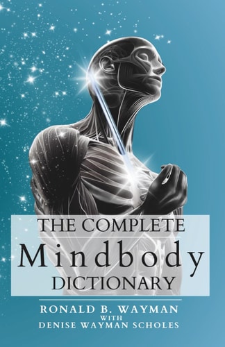 The Complete Mindbody Dictionary Expanded Edition For the Mindful and Wellness Minded with Mindbody Awareness