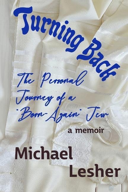 Turning Back: The Personal Journey of a Born-Again Jew