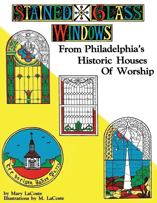 Stained Glass Windows: From Philadelphias Historic Houses of Worship: Revised Edition