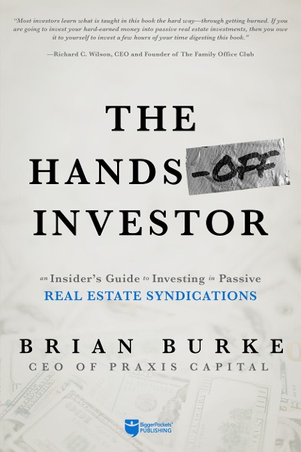 The Hands-Off Investor: An Insiders Guide to Investing in Passive Real Estate Syndications