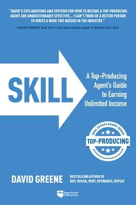 Skill: A Top-Producing Agents Guide to Earning Unlimited Income