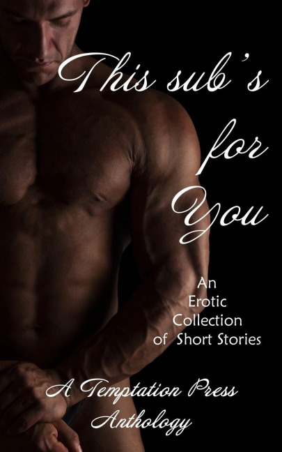 This Sub's for You An Erotic Collection of Short Stories