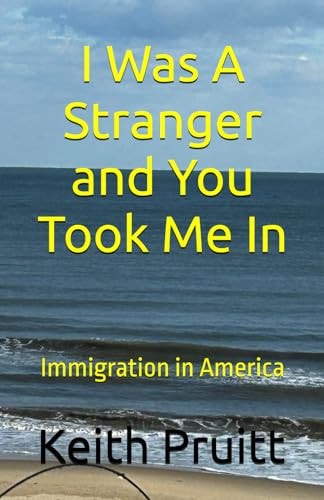 I Was a Stranger and You Took Me In Immigration in America
