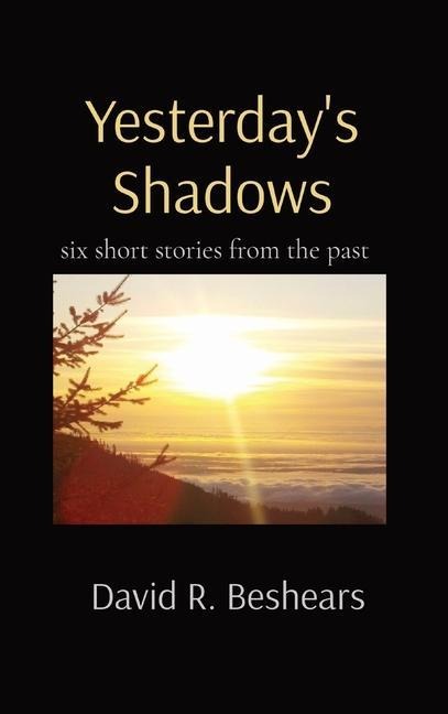 Yesterdays Shadows: six short stories from the past