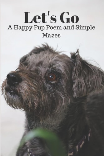 Let's Go a Happy Pup Poem and Simple Mazes Easy Mazes for Kids and a Doggy Inspired Poem