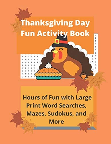 Thanksgiving Day Fun Activity Book Hours of Fun with Large Print Word Searches, Mazes, Sudokus, and More