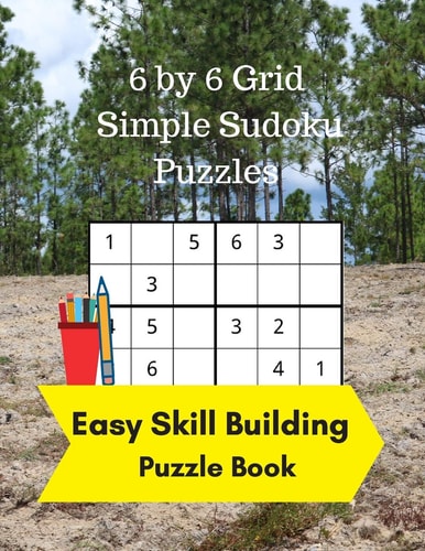6 by 6 Grid Simple Sudoku Puzzles Easy Skill Building Puzzle Books