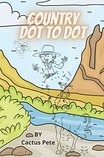 Country Dot To Dot A Delightful Collection of Animal and Cowboy Dot to Dots Ages 7 and Up
