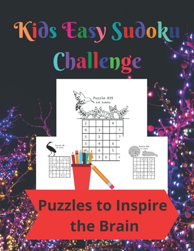 Kids Easy Sudoku Challenge 50 6 by 6 Grid and 56 9 by 9 Grid Fun Sudoku Puzzles to Inspire Kids Brains