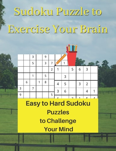 Sudoku Puzzle to Exercise Your Brain Easy to Hard Sudoku Puzzles to Challenge Your Mind