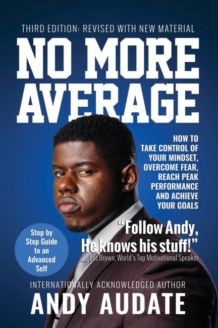 NO MORE AVERAGE: How to Take Control of Your Mindset, Overcome Fear, Reach Peak Performance and Achieve Your Goals