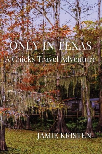 Only in Texas: A Chicks Travel Adventure