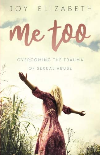 Me Too Overcoming the Trauma of Sexual Abuse