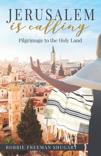 Jerusalem Is Calling Pilgrimage to the Holy Land