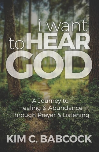 I Want to Hear God A Journey to Healing & Abundance Through Prayer & Listening