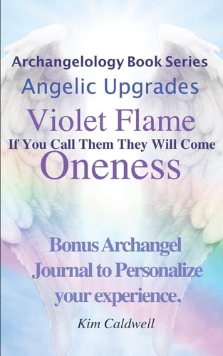 Archangelology, Violet Flame, Oneness If You Call Them They Will Come