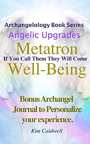 Archangelology, Metatron, Well-Being If You Call Them They Will Come