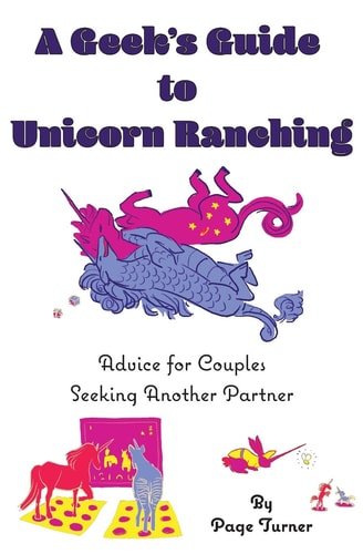 A Geek's Guide to Unicorn Ranching Advice for Couples Seeking Another Partner