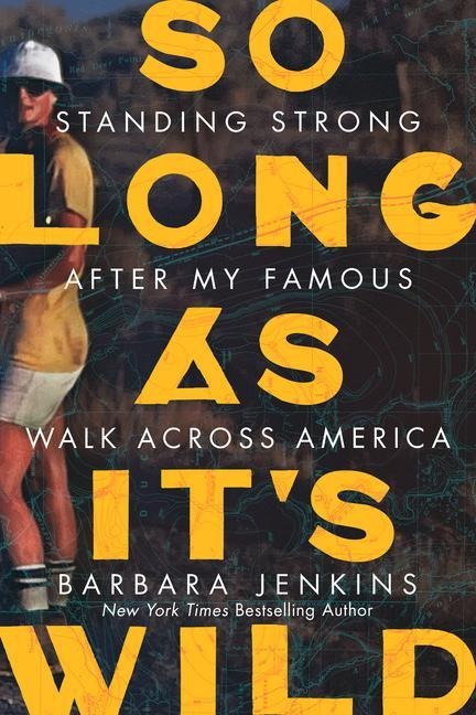 So Long as Its Wild: Standing Strong After My Famous Walk Across America