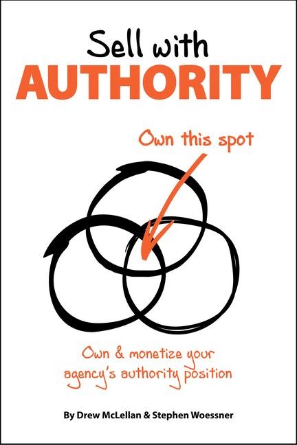 Sell with Authority: Own and Monetize Your Agencys Authority Position