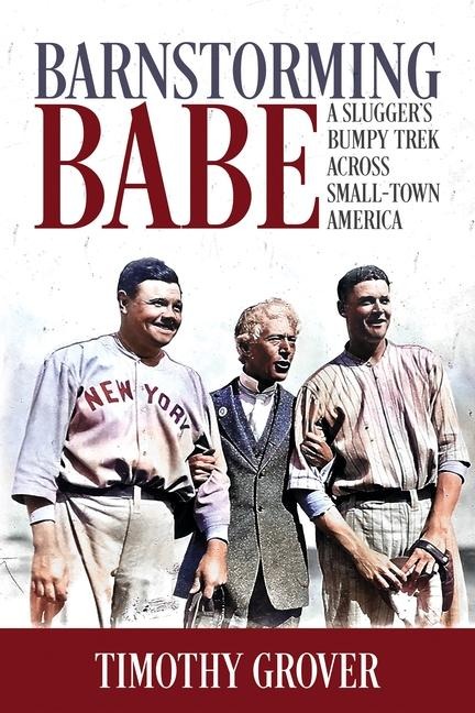Barnstorming Babe: A Sluggers Bumpy Trek Across Small-Town America