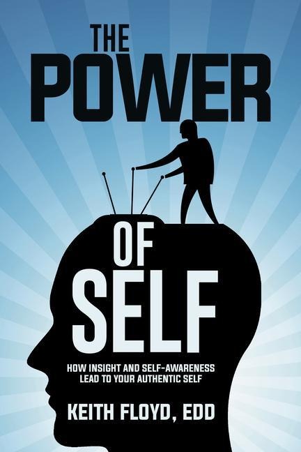 The Power of Self: How Insight and Self-Awareness Lead to Your Authentic Self