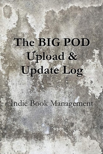 The BIG POD Upload and Update Log Indie Book Management