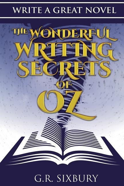 Write a Great Novel: The Wonderful Writing Secrets of Oz