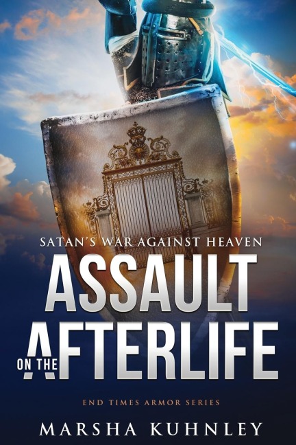 Assault On The Afterlife: Satans War Against Heaven