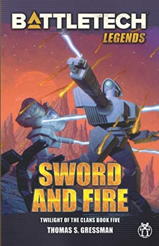 BattleTech Legends Sword and Fire (Twilight of the Clans, Book 5)