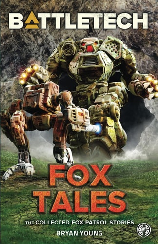BattleTech Fox Tales (The Collected Fox Patrol Stories)