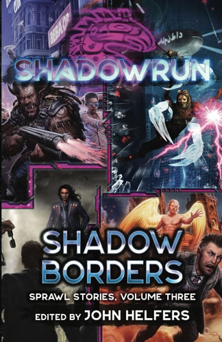 Shadowrun Shadow Borders: (Sprawl Stories, Volume Three)
