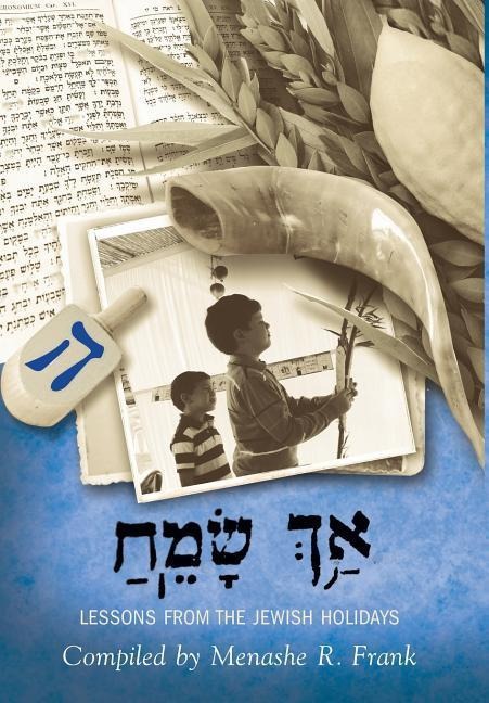 &#1463;&#1488;&#1498;&#1456; &#1464;&#1513;&#1474;&#1461;&#1502;&#1463;&#1495;, Ach Sameach: Lessons from the Jewish Holidays