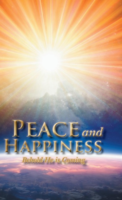 Peace and Happiness: Behold He is Coming