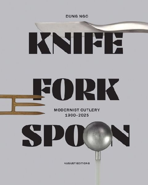 Knife Fork Spoon: Modernist Cutlery 1900-2025
