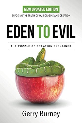 Eden to Evil NEW Updated Edition: Exposing the Truth of Our Origins and Creation
