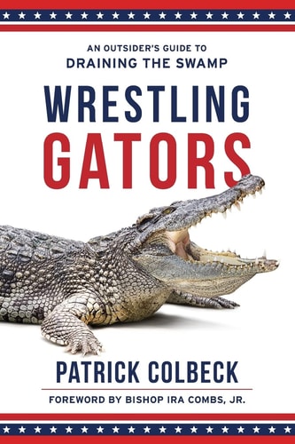 Wrestling Gators An Outsider's Guide to Draining the Swamp